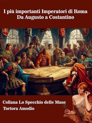 I più importanti Imperatori di Roma: Da Augusto a Costantino